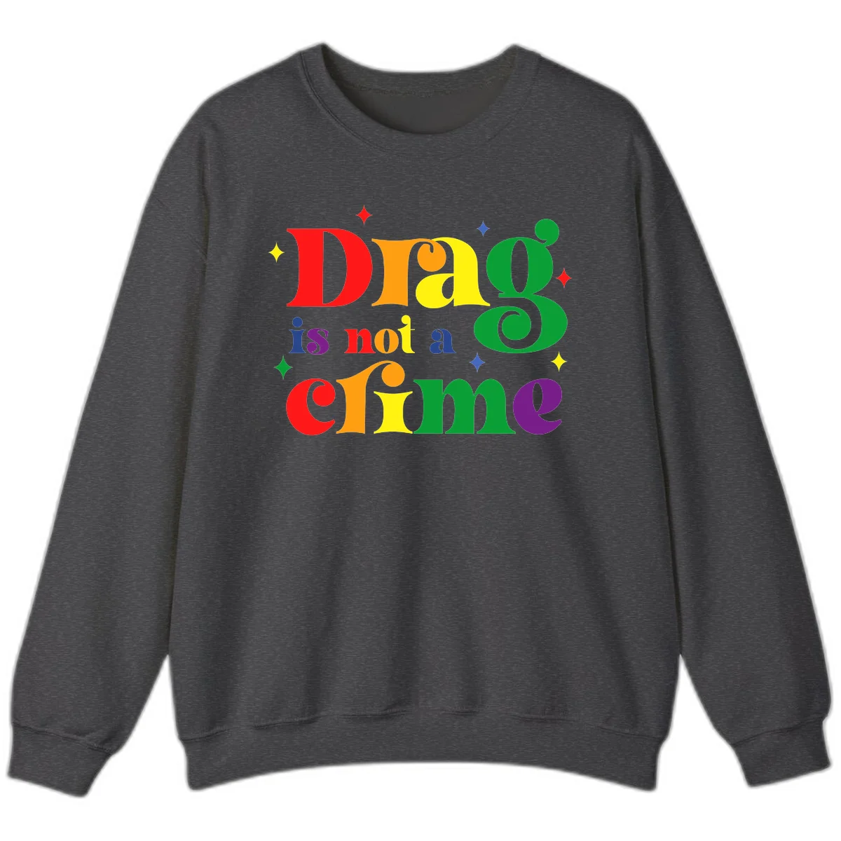 Colorful rainbow typography spelling 'Drag is not a crime' with decorative stars on gray background in Dark Heather