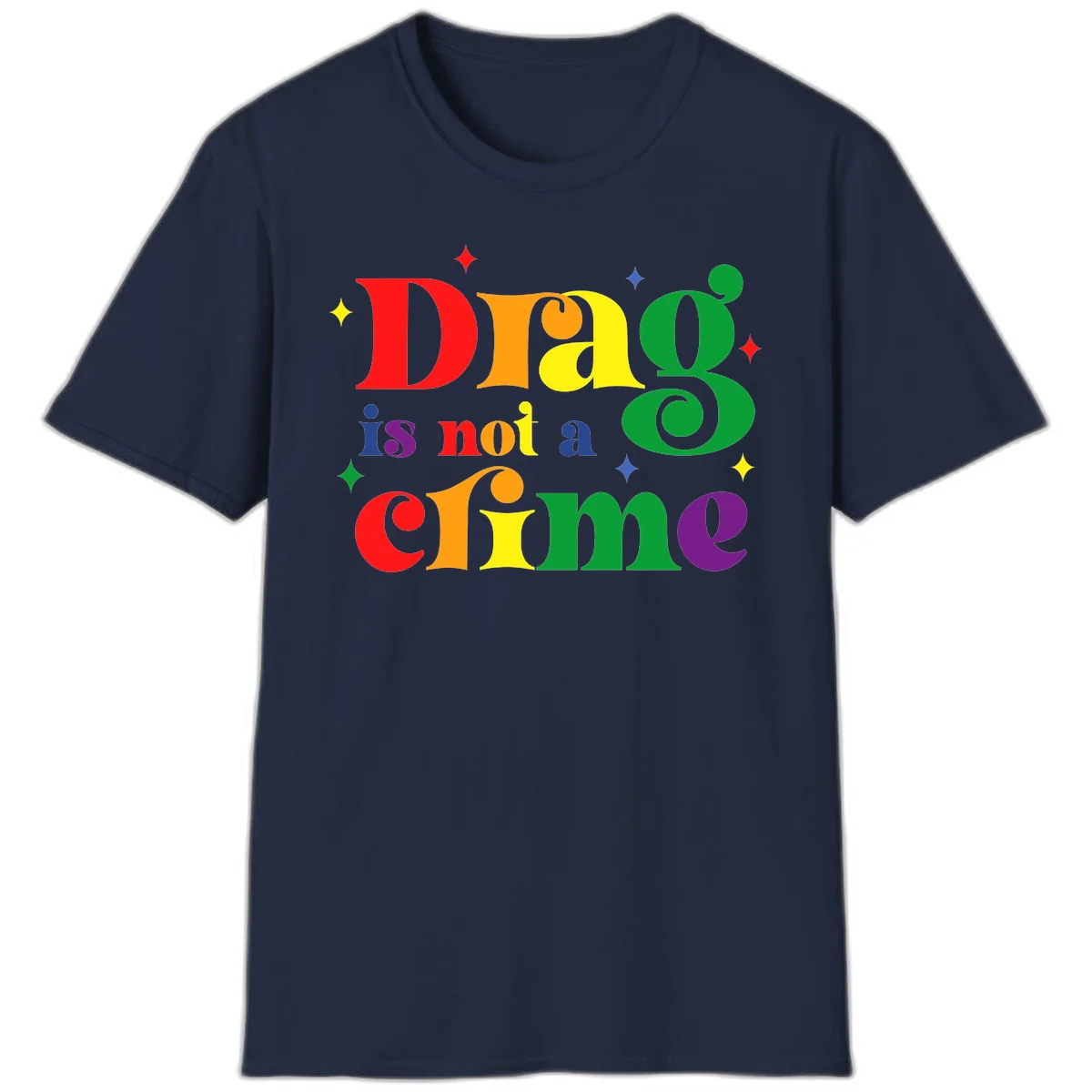 Colorful rainbow typography spelling 'Drag is not a crime' with decorative stars on gray background in Navy