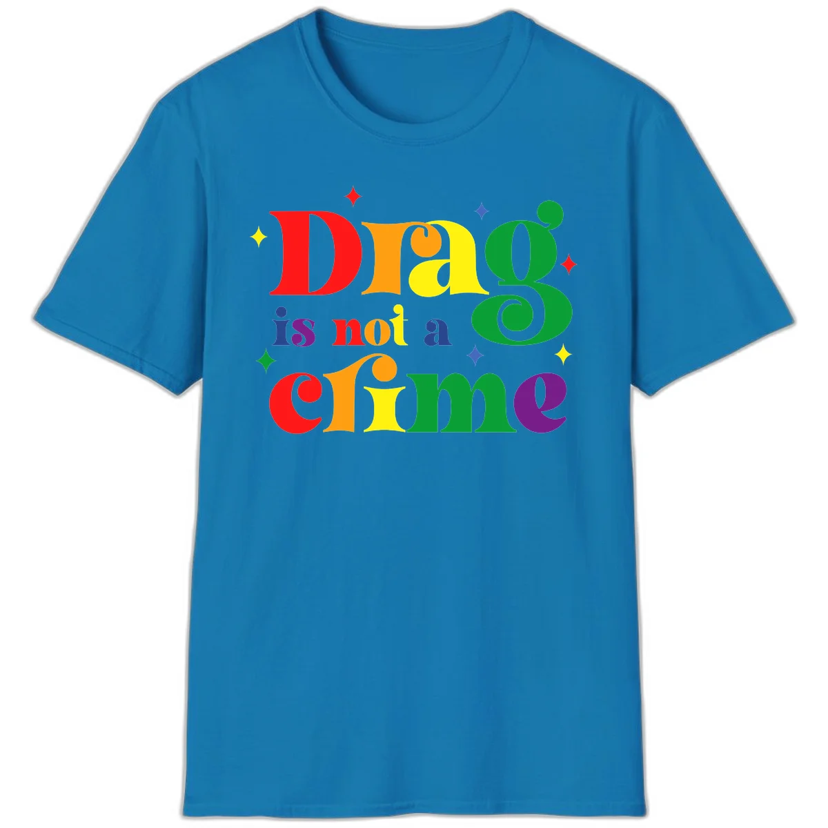 Colorful rainbow typography spelling 'Drag is not a crime' with decorative stars on gray background in Sapphire