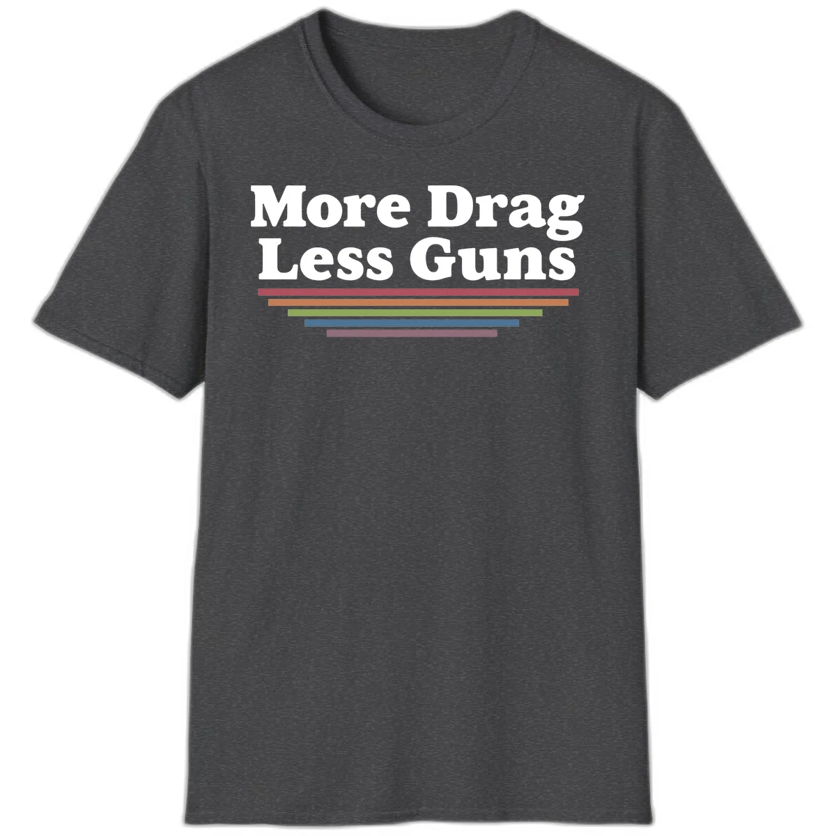 More Drag Less Guns design: white text on gray background with colored horizontal bars representing pride and activism in Dark Heather