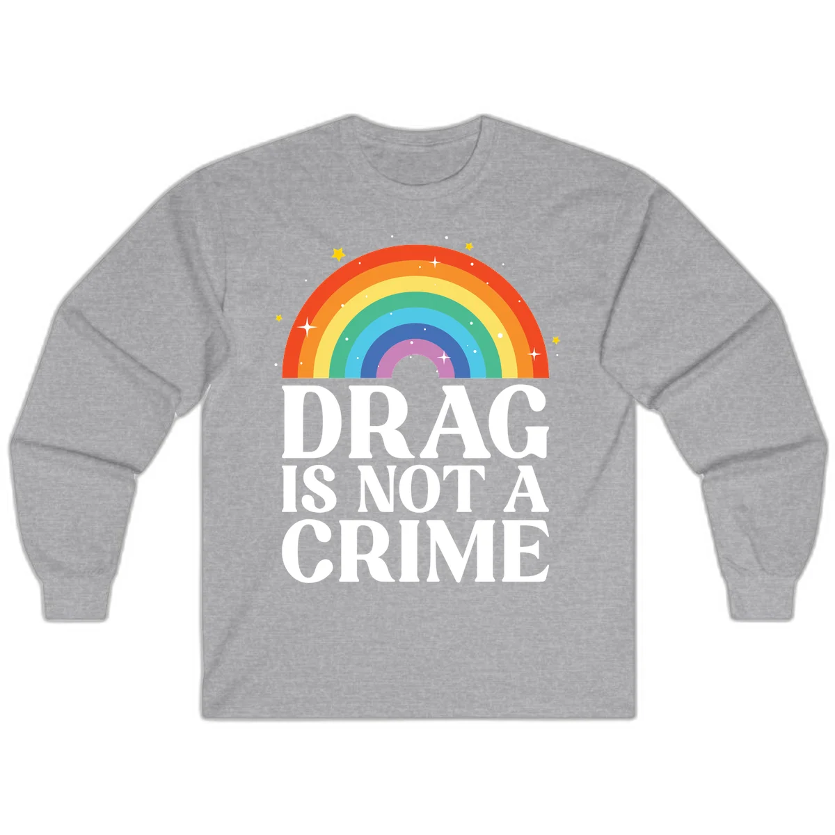 Colorful rainbow arc with stars above white text reading 'Drag Is Not A Crime' on gray background in Sport Grey