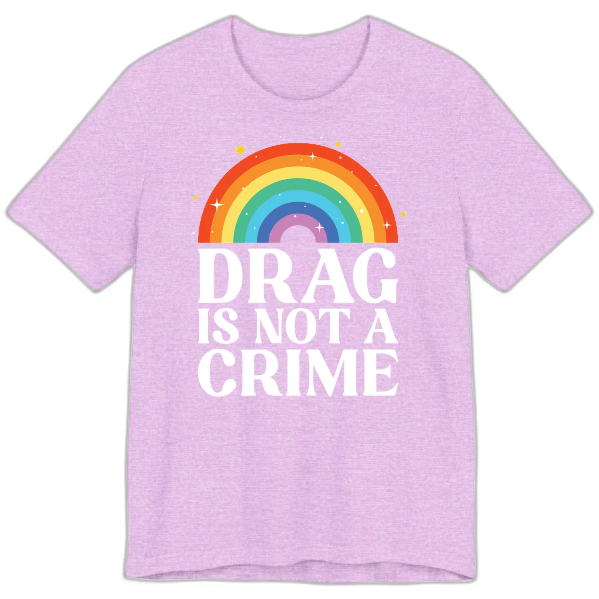 Colorful rainbow arc with stars above white text reading 'Drag Is Not A Crime' on gray background in Heather Prism Lilac