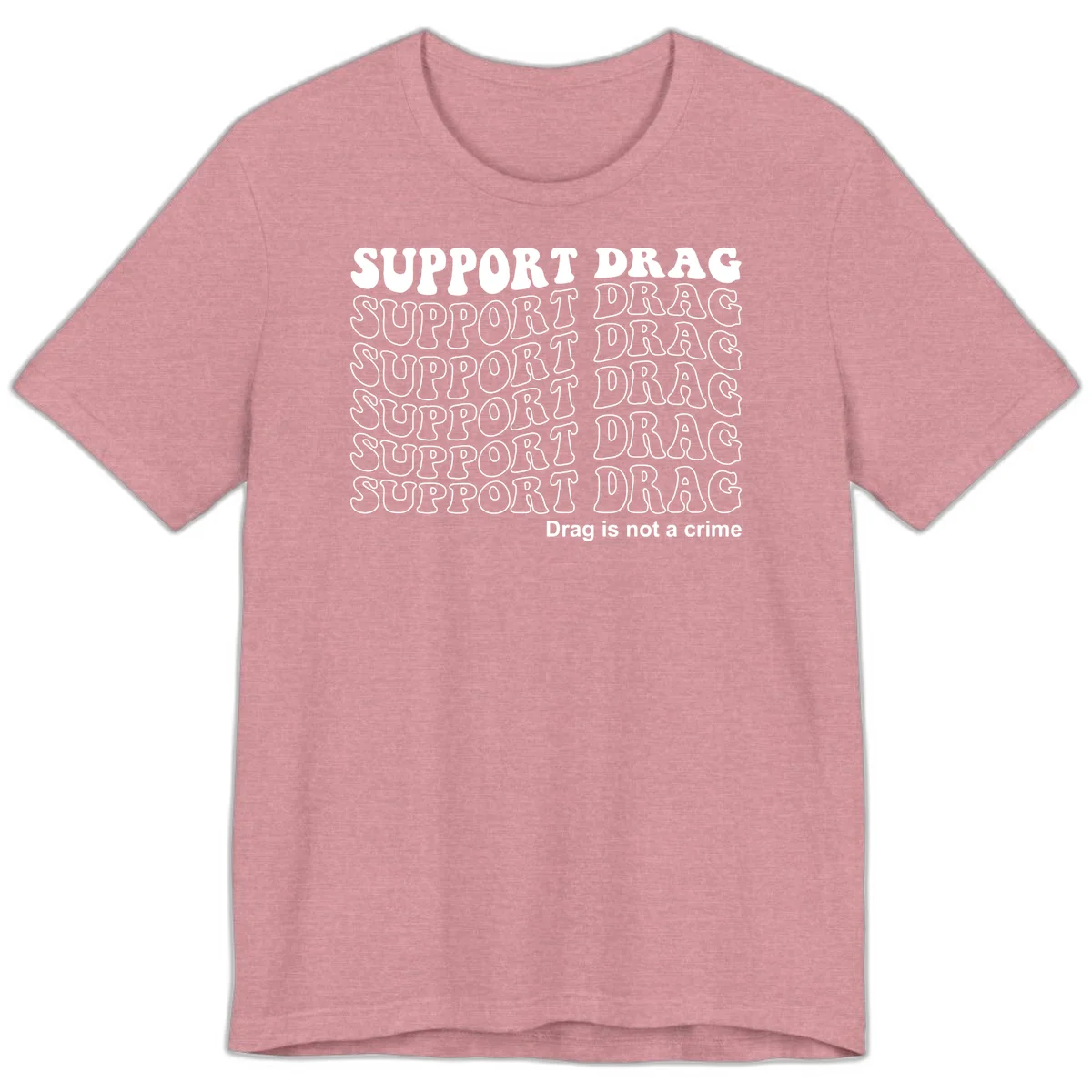 Gray t-shirt design with white text reading 'Support Drag' repeated throughout and 'Drag is not a crime' at bottom in Heather Orchid