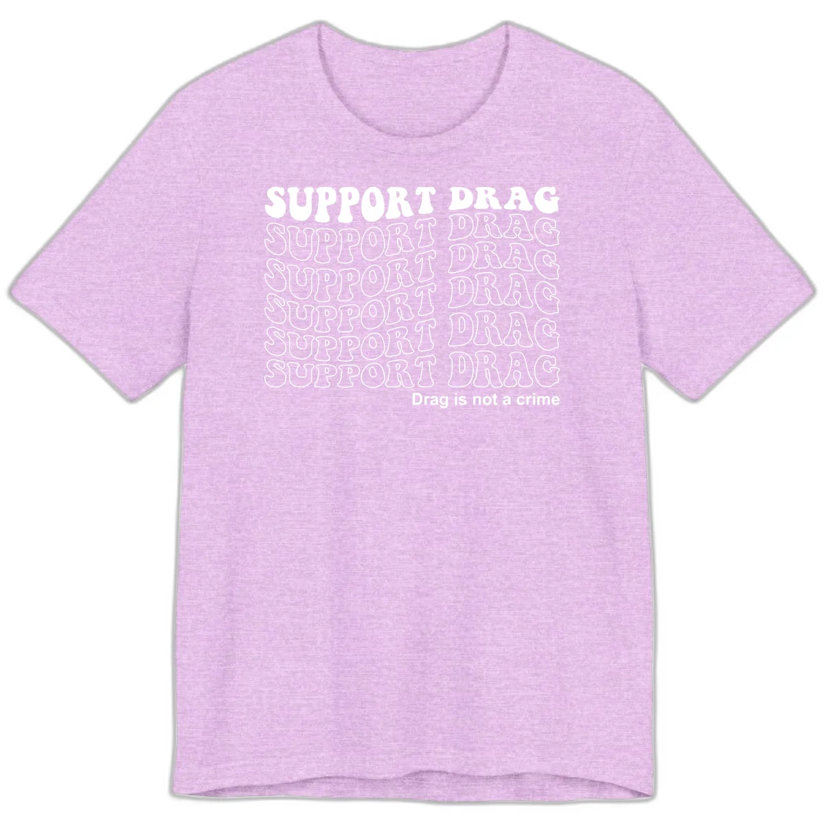Gray t-shirt design with white text reading 'Support Drag' repeated throughout and 'Drag is not a crime' at bottom in Heather Prism Lilac