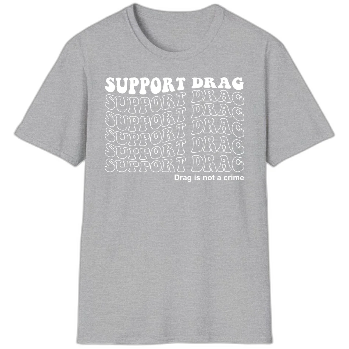 Gray t-shirt design with white text reading 'Support Drag' repeated throughout and 'Drag is not a crime' at bottom in Sport Grey