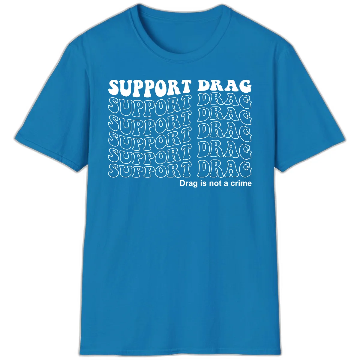 Gray t-shirt design with white text reading 'Support Drag' repeated throughout and 'Drag is not a crime' at bottom in Sapphire
