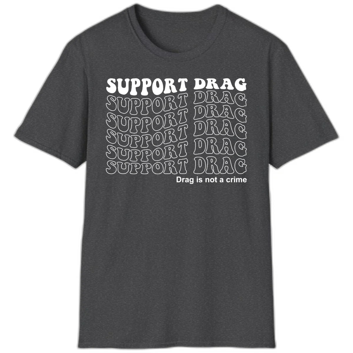 Gray t-shirt design with white text reading 'Support Drag' repeated throughout and 'Drag is not a crime' at bottom in Dark Heather