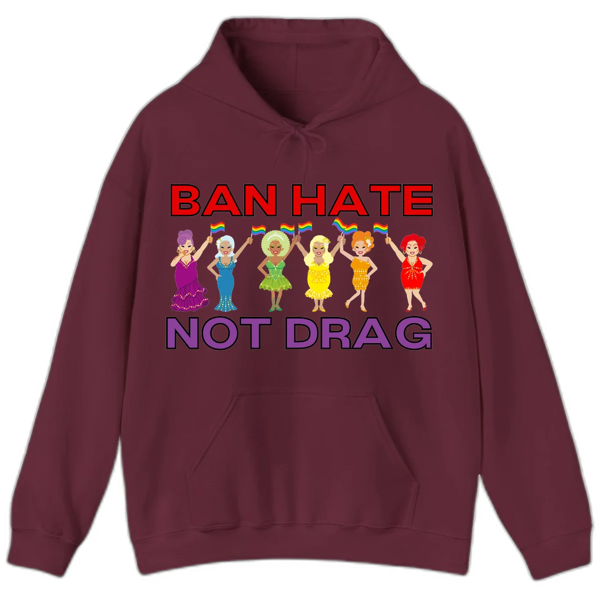 Six drag queens in colorful sequined dresses holding rainbow pride flags with text 'Ban Hate Not Drag' celebrating LGBTQ pride and drag culture in Maroon