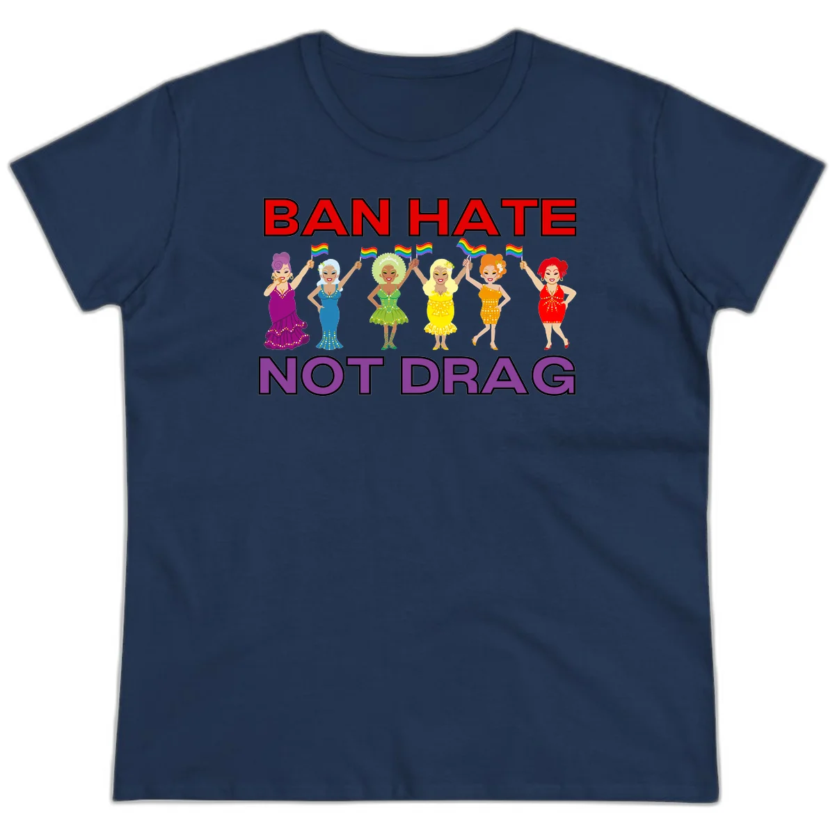 Six drag queens in colorful sequined dresses holding rainbow pride flags with text 'Ban Hate Not Drag' celebrating LGBTQ pride and drag culture in Navy