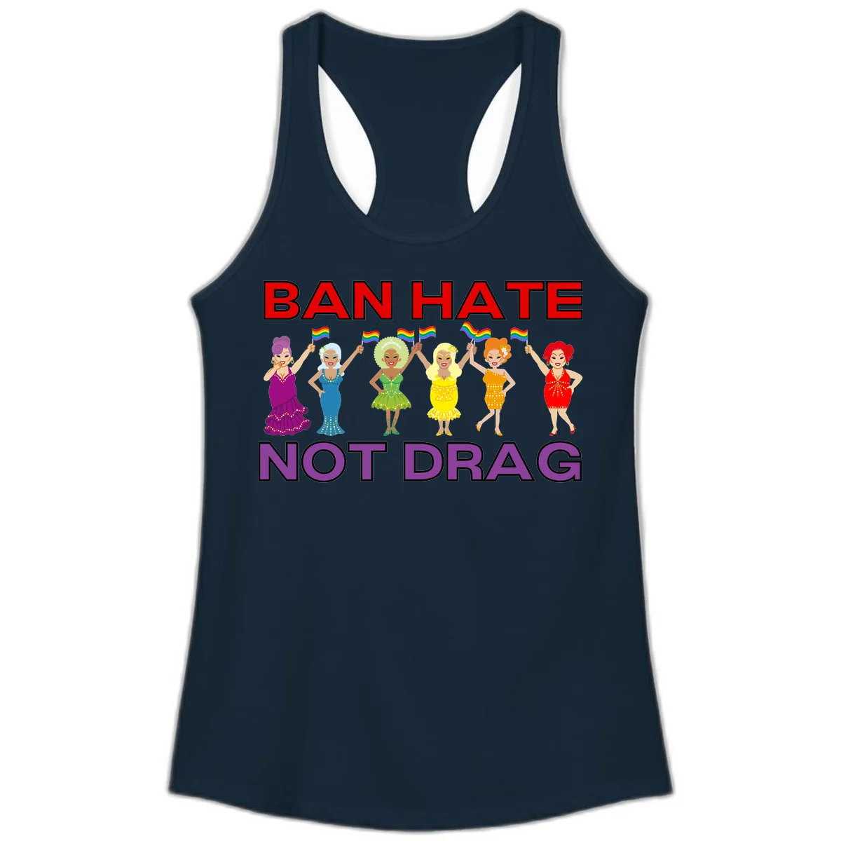 Six drag queens in colorful sequined dresses holding rainbow pride flags with text 'Ban Hate Not Drag' celebrating LGBTQ pride and drag culture in Solid Midnight Navy