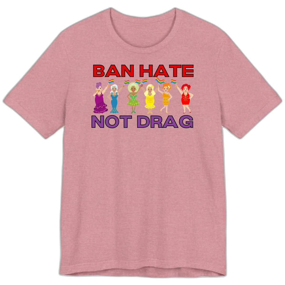 Six drag queens in colorful sequined dresses holding rainbow pride flags with text 'Ban Hate Not Drag' celebrating LGBTQ pride and drag culture in Heather Orchid