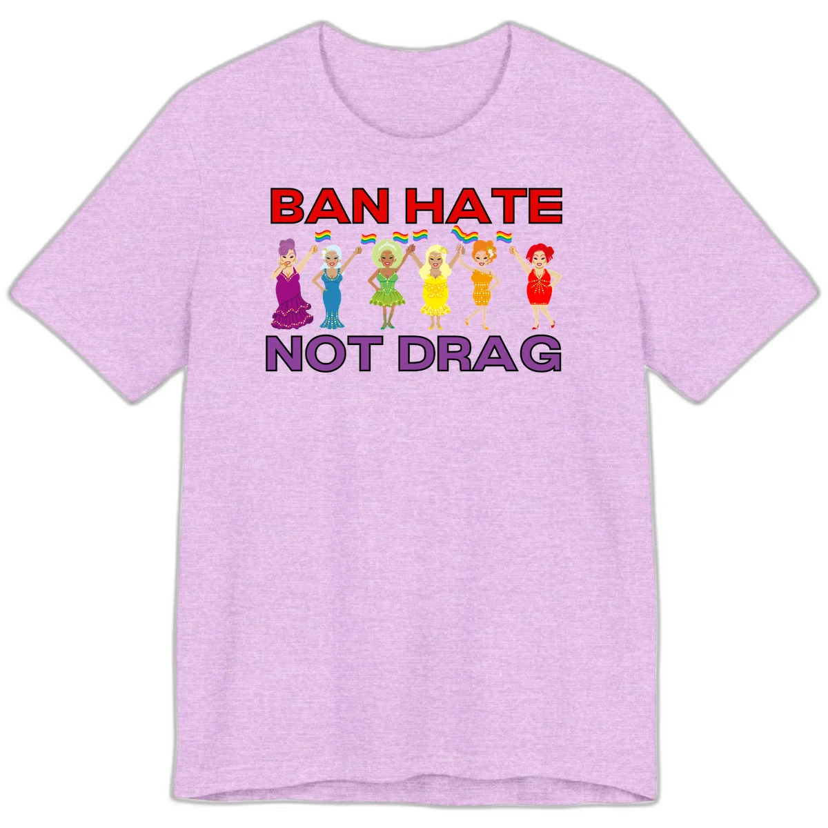 Six drag queens in colorful sequined dresses holding rainbow pride flags with text 'Ban Hate Not Drag' celebrating LGBTQ pride and drag culture in Heather Prism Lilac