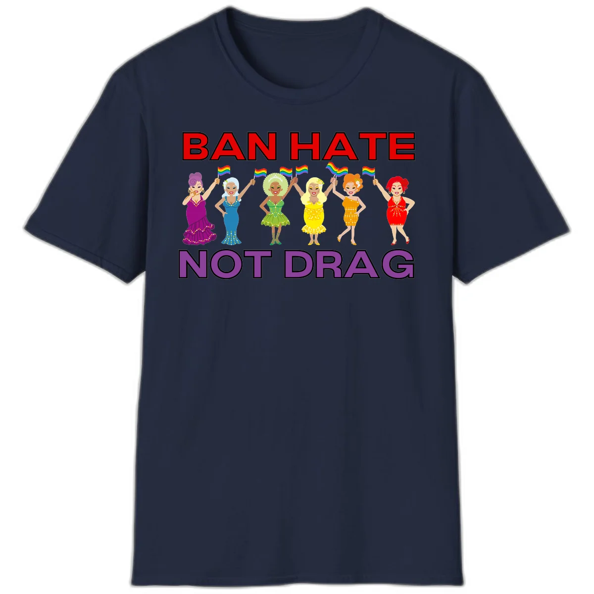 Six drag queens in colorful sequined dresses holding rainbow pride flags with text 'Ban Hate Not Drag' celebrating LGBTQ pride and drag culture in Navy