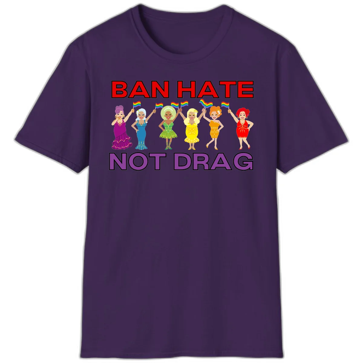 Six drag queens in colorful sequined dresses holding rainbow pride flags with text 'Ban Hate Not Drag' celebrating LGBTQ pride and drag culture in Purple