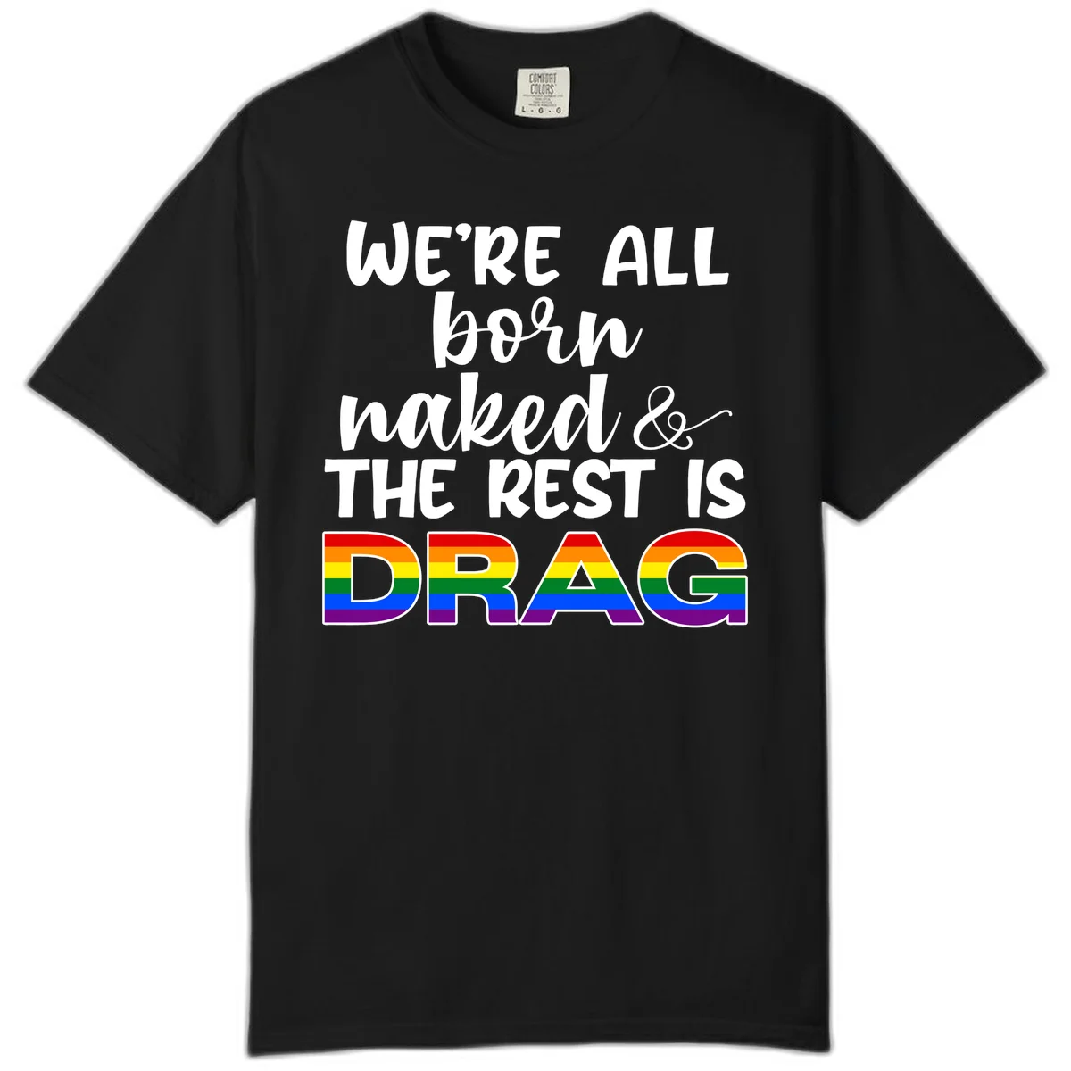 Born naked rest is drag design with rainbow pride flag letters spelling DRAG in white text on gray background in Black