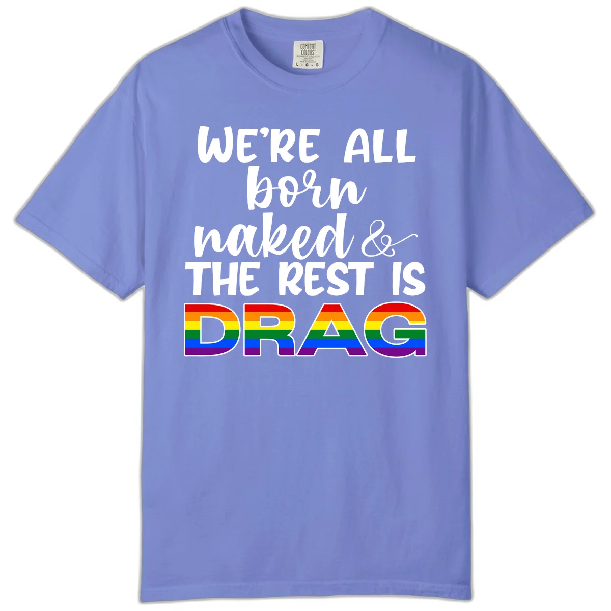 Born naked rest is drag design with rainbow pride flag letters spelling DRAG in white text on gray background in Flo Blue