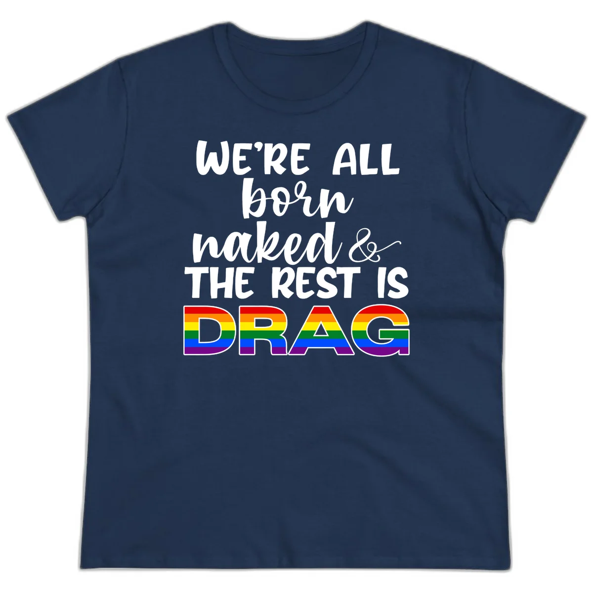 Born naked rest is drag design with rainbow pride flag letters spelling DRAG in white text on gray background in Navy