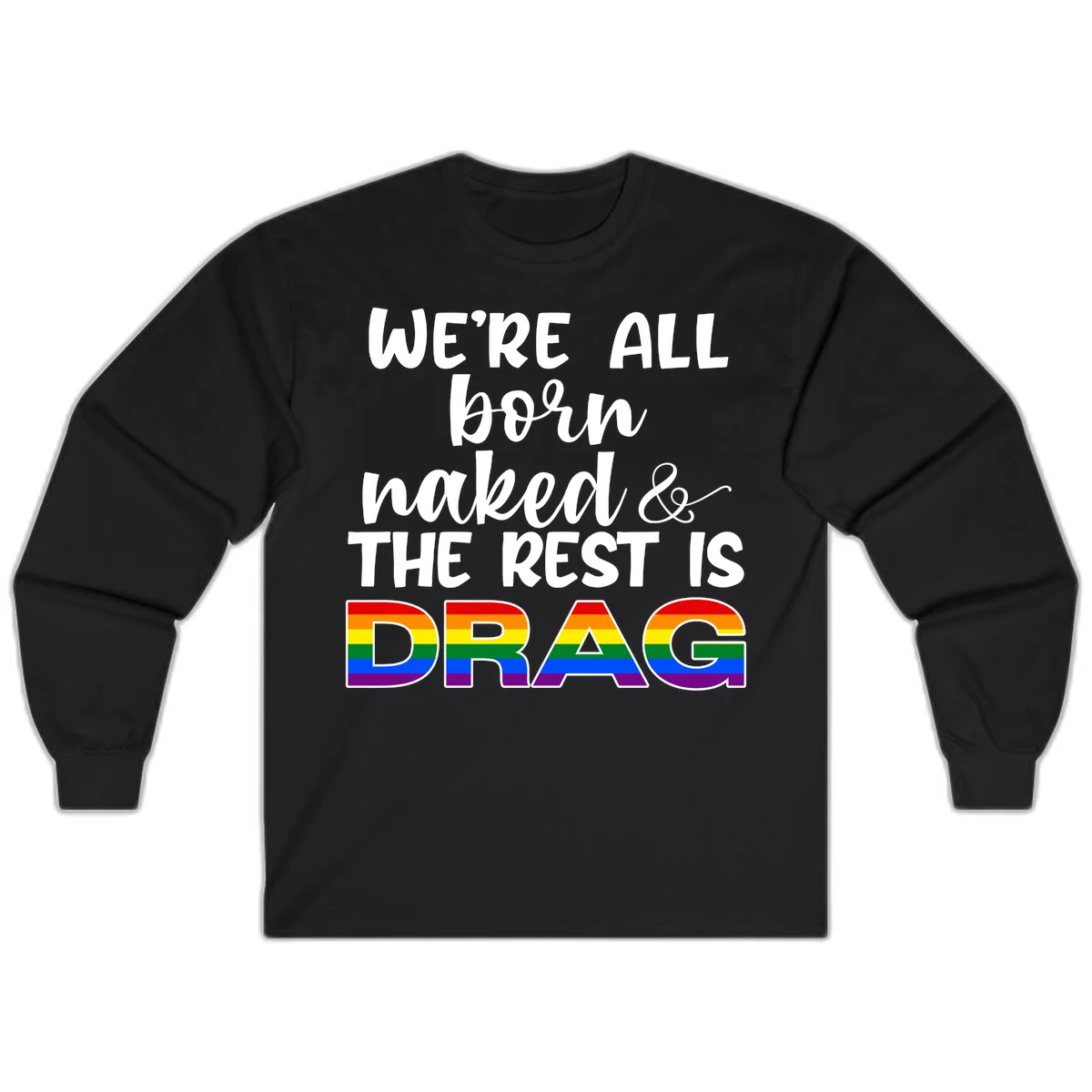 Born naked rest is drag design with rainbow pride flag letters spelling DRAG in white text on gray background in Black