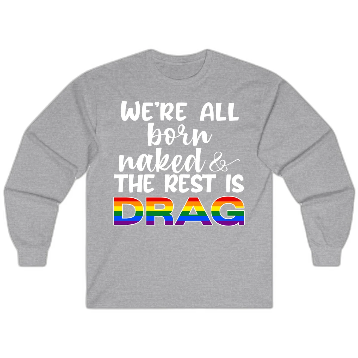 Born naked rest is drag design with rainbow pride flag letters spelling DRAG in white text on gray background in Sport Grey