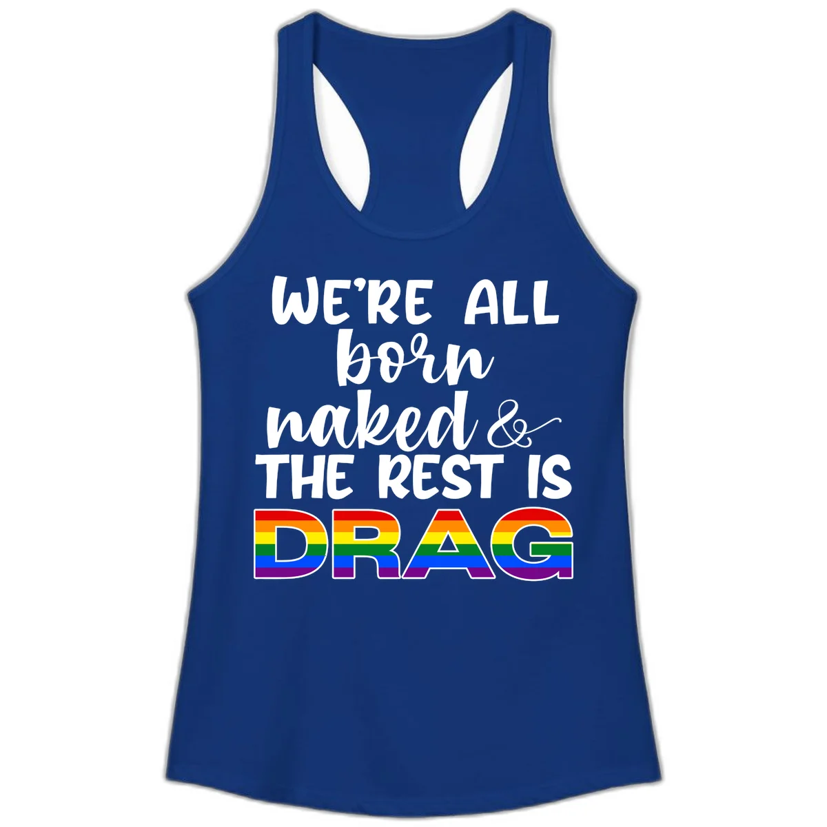 Born naked rest is drag design with rainbow pride flag letters spelling DRAG in white text on gray background in Solid Royal