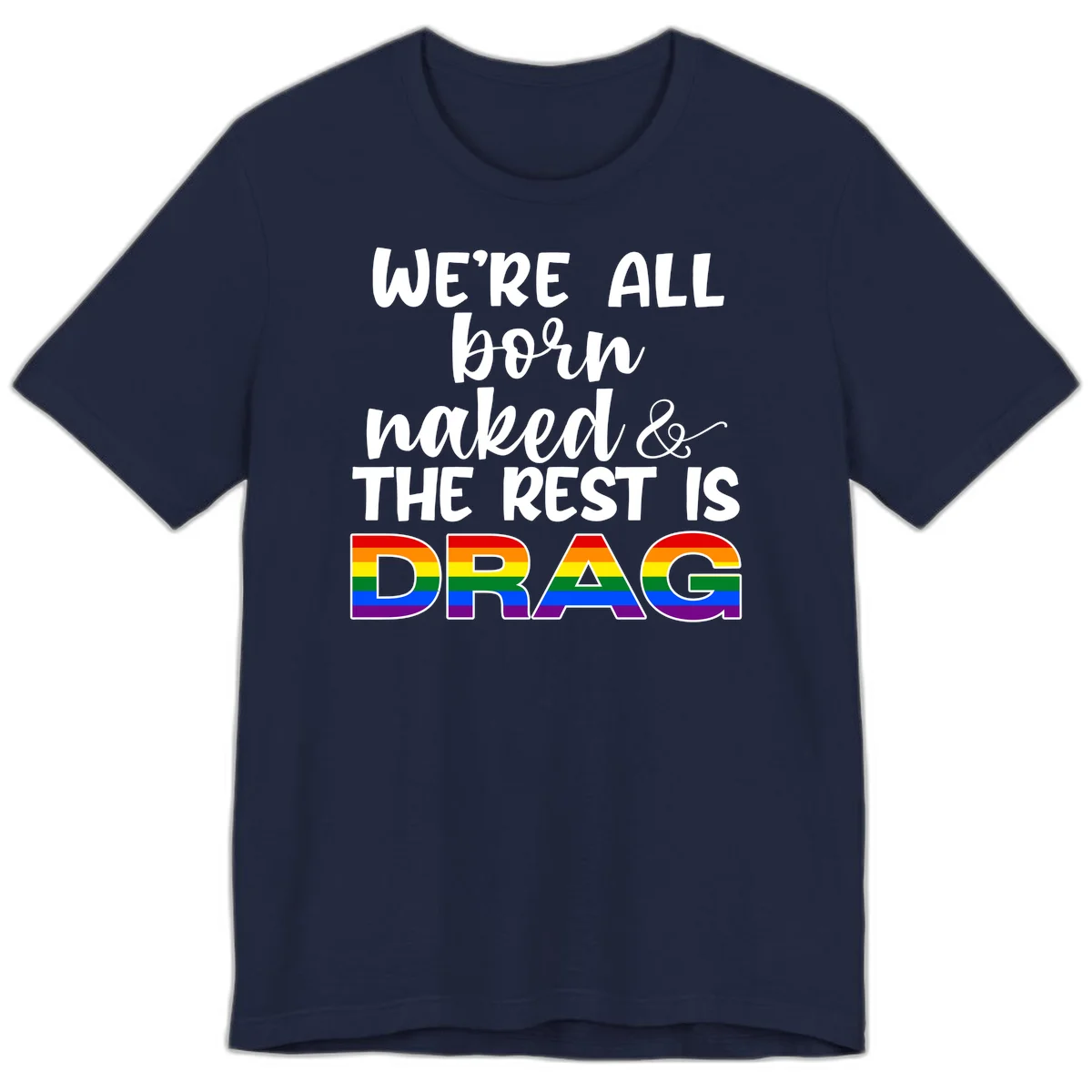 Born naked rest is drag design with rainbow pride flag letters spelling DRAG in white text on gray background in Navy