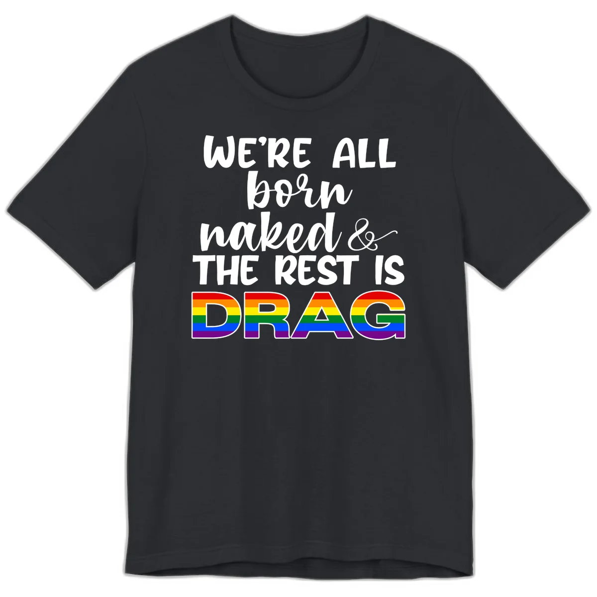 Born naked rest is drag design with rainbow pride flag letters spelling DRAG in white text on gray background in Vintage Black