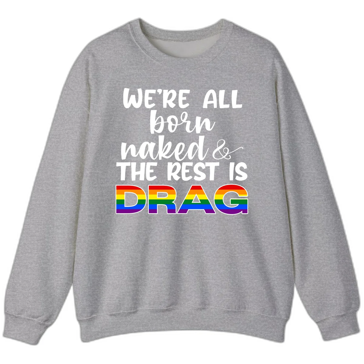 Born naked rest is drag design with rainbow pride flag letters spelling DRAG in white text on gray background in Sport Grey