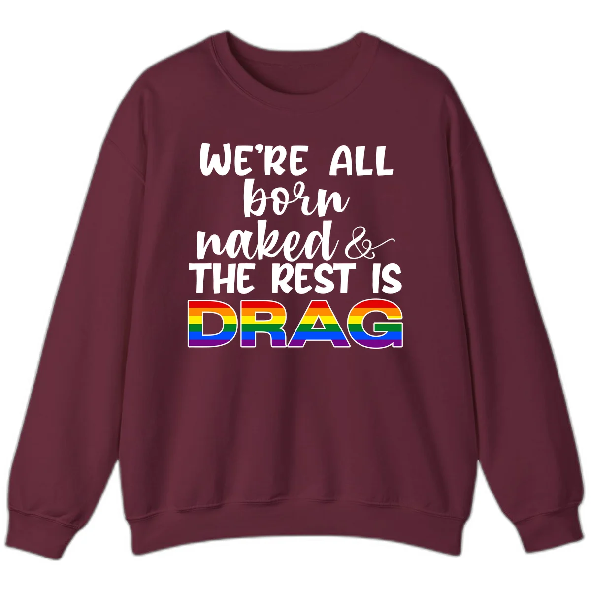 Born naked rest is drag design with rainbow pride flag letters spelling DRAG in white text on gray background in Maroon