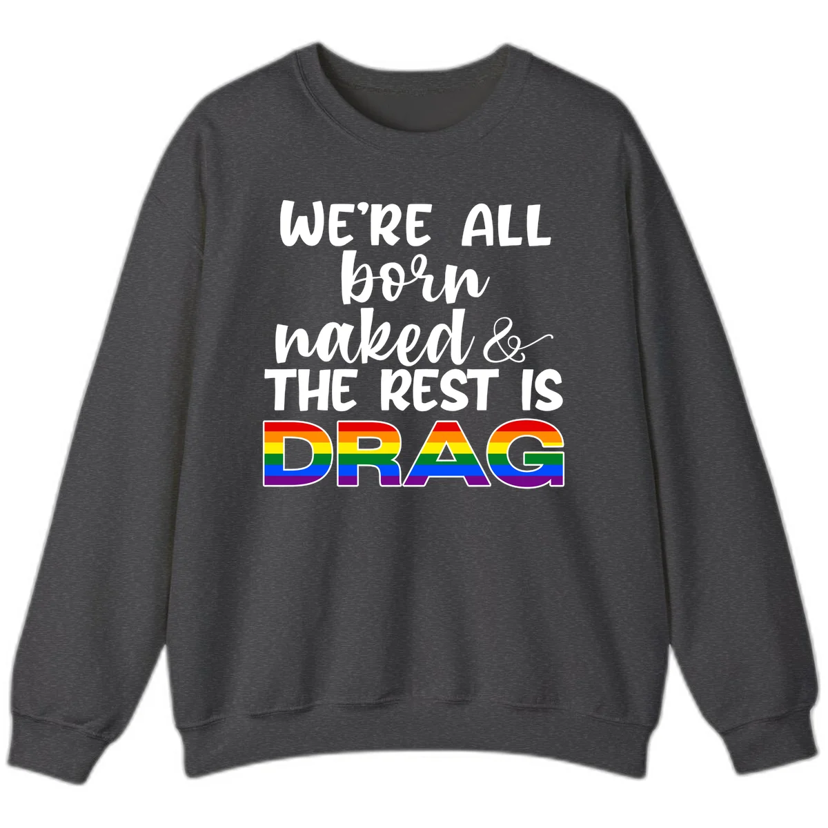 Born naked rest is drag design with rainbow pride flag letters spelling DRAG in white text on gray background in Dark Heather