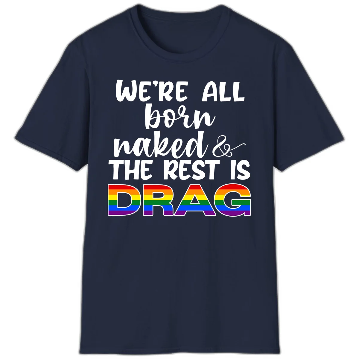 Born naked rest is drag design with rainbow pride flag letters spelling DRAG in white text on gray background in Navy