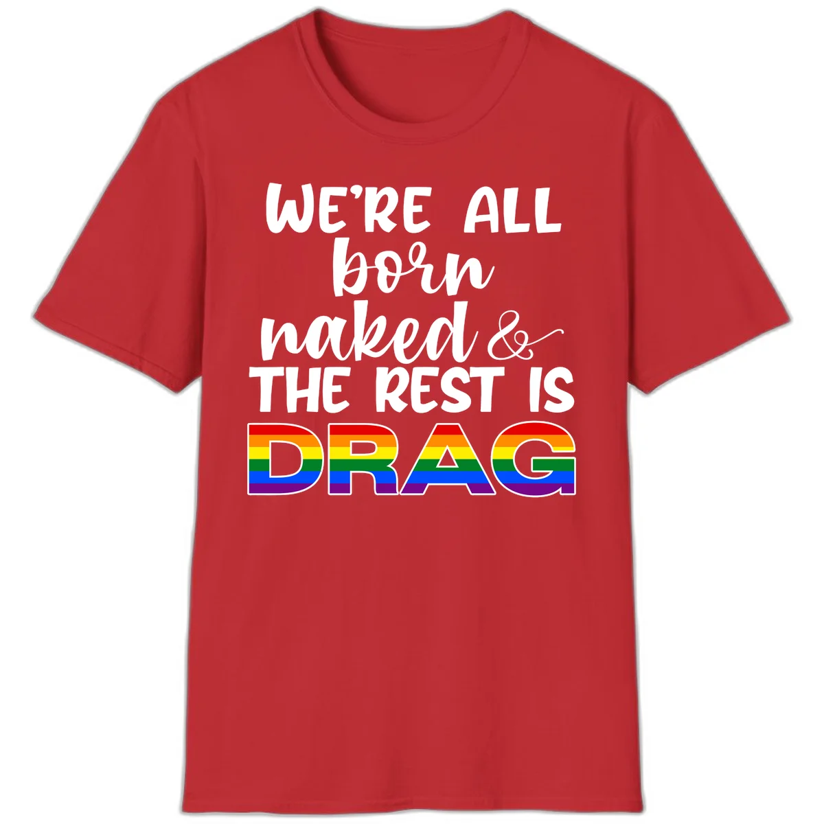 Born naked rest is drag design with rainbow pride flag letters spelling DRAG in white text on gray background in Red