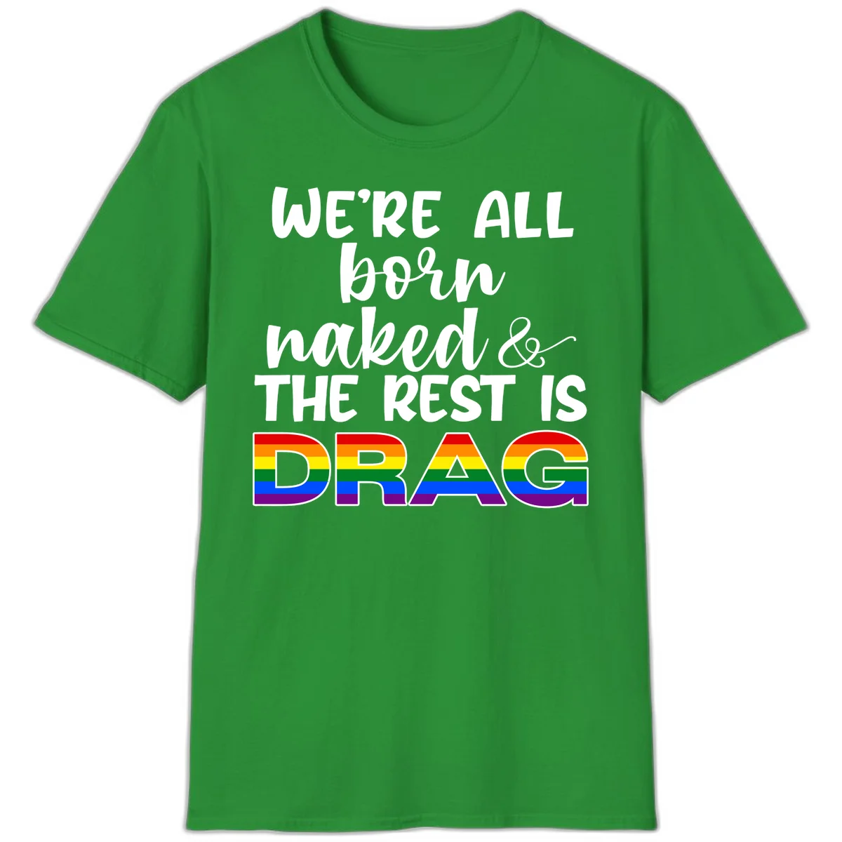 Born naked rest is drag design with rainbow pride flag letters spelling DRAG in white text on gray background in Irish Green