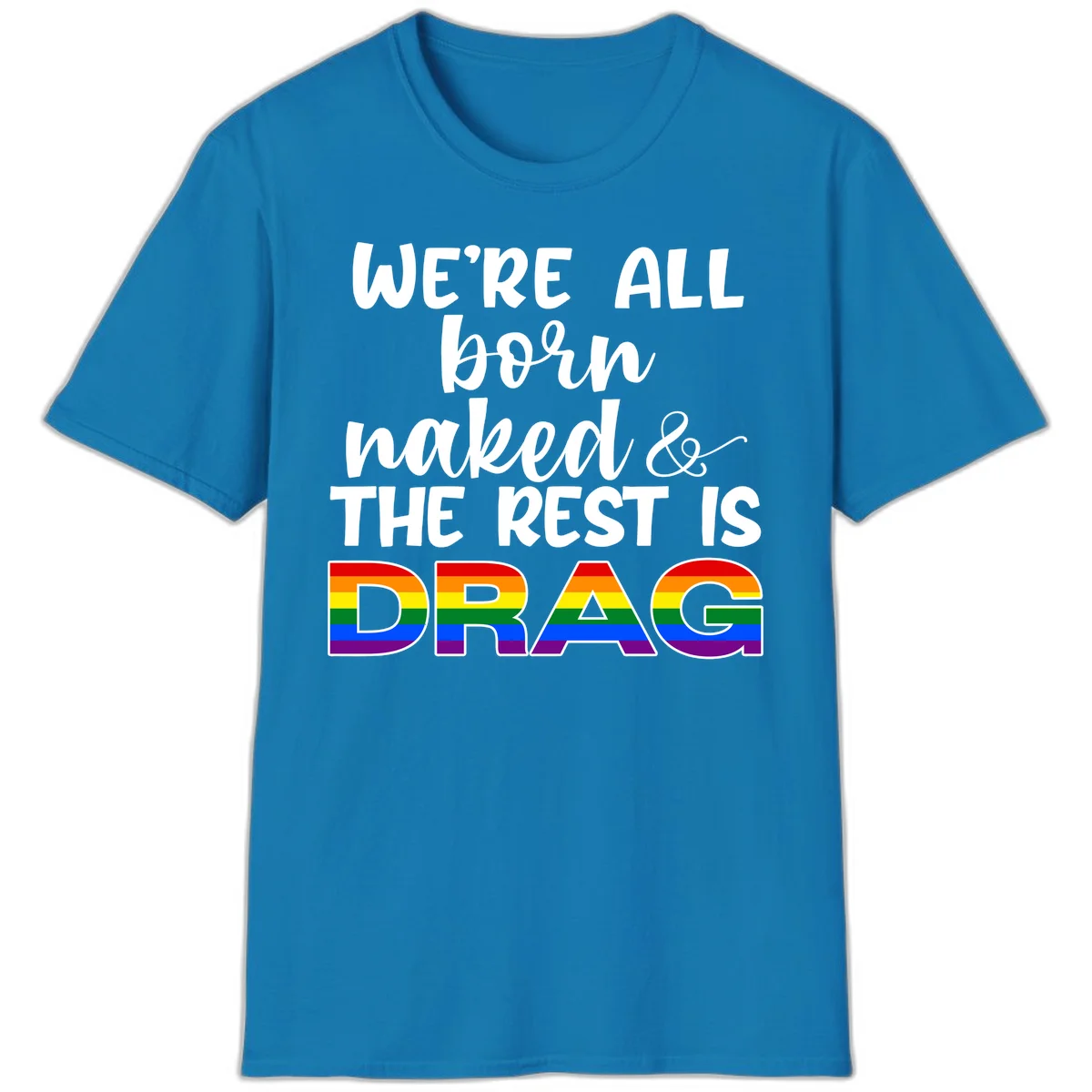 Born naked rest is drag design with rainbow pride flag letters spelling DRAG in white text on gray background in Sapphire