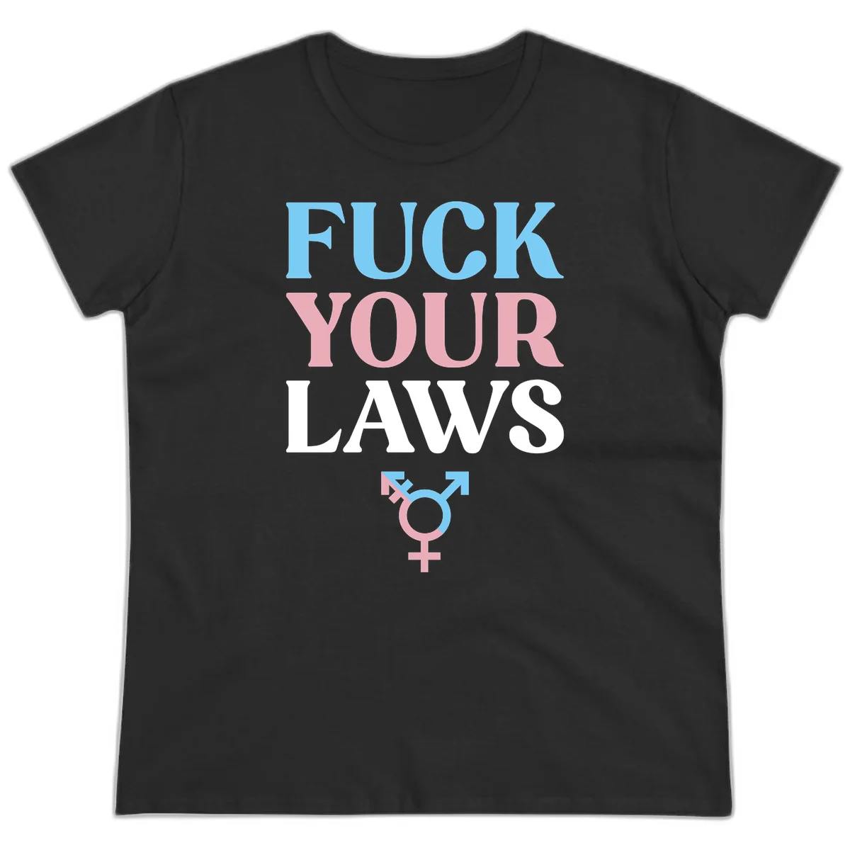 Bold typography design reading 'FUCK YOUR LAWS' in blue, pink, and white text with a split-color transgender symbol below in Black