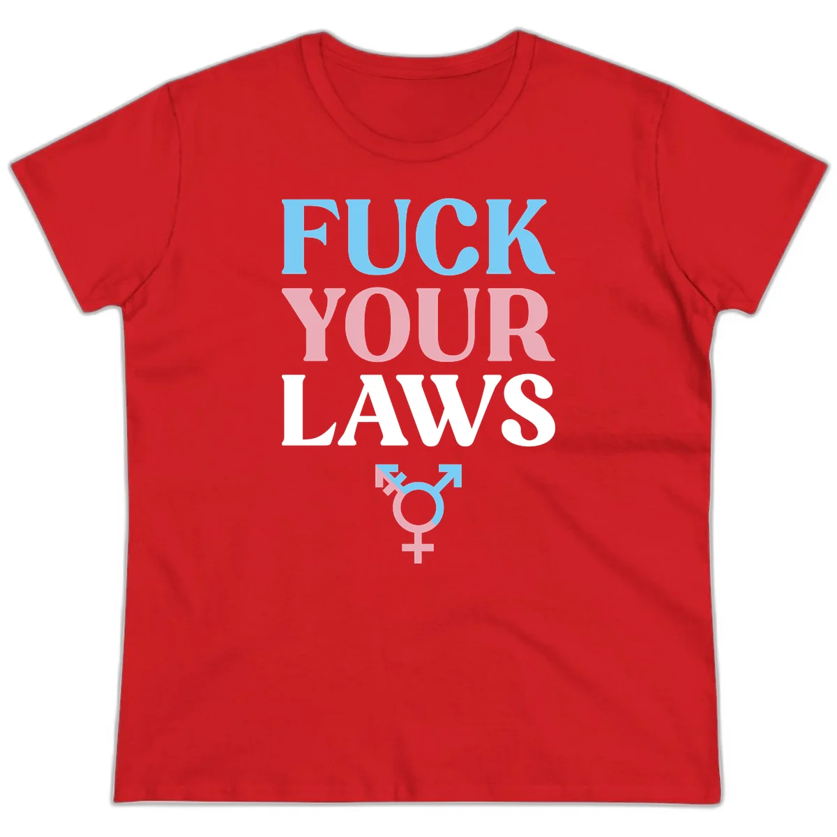 Bold typography design reading 'FUCK YOUR LAWS' in blue, pink, and white text with a split-color transgender symbol below in Red