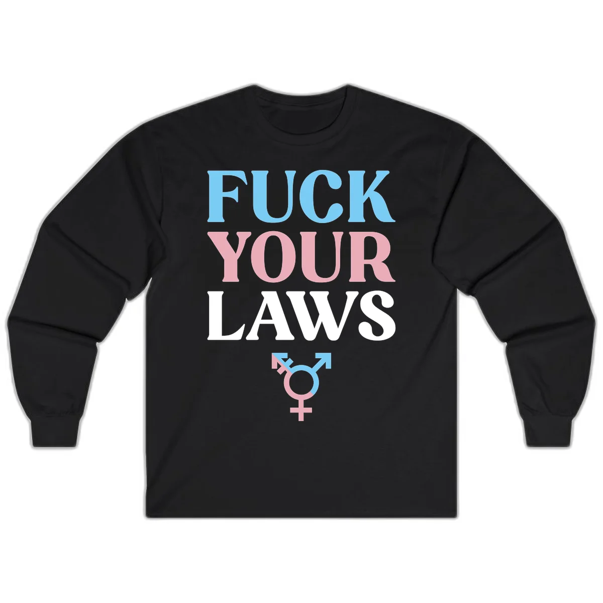 Bold typography design reading 'FUCK YOUR LAWS' in blue, pink, and white text with a split-color transgender symbol below in Black