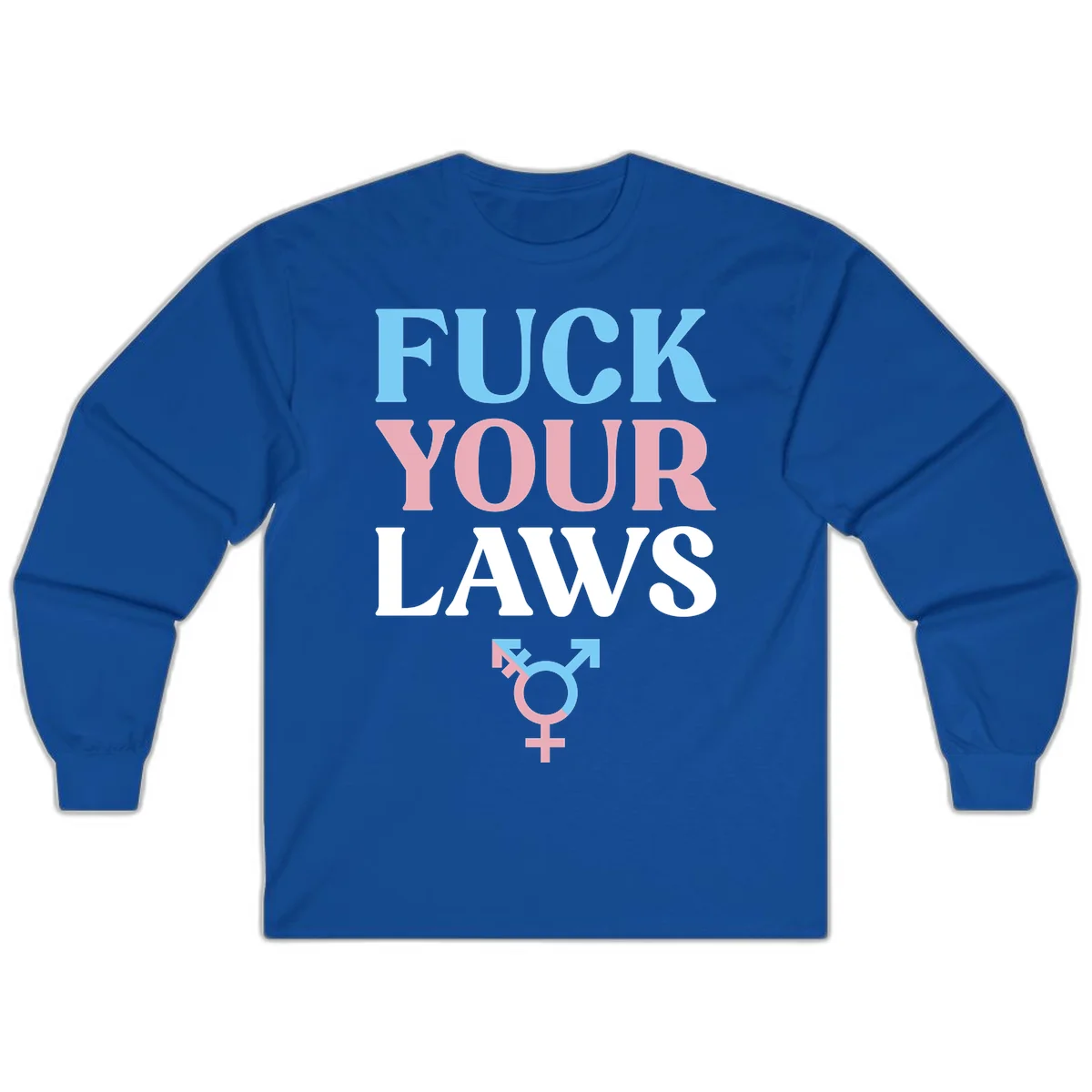 Bold typography design reading 'FUCK YOUR LAWS' in blue, pink, and white text with a split-color transgender symbol below in Royal