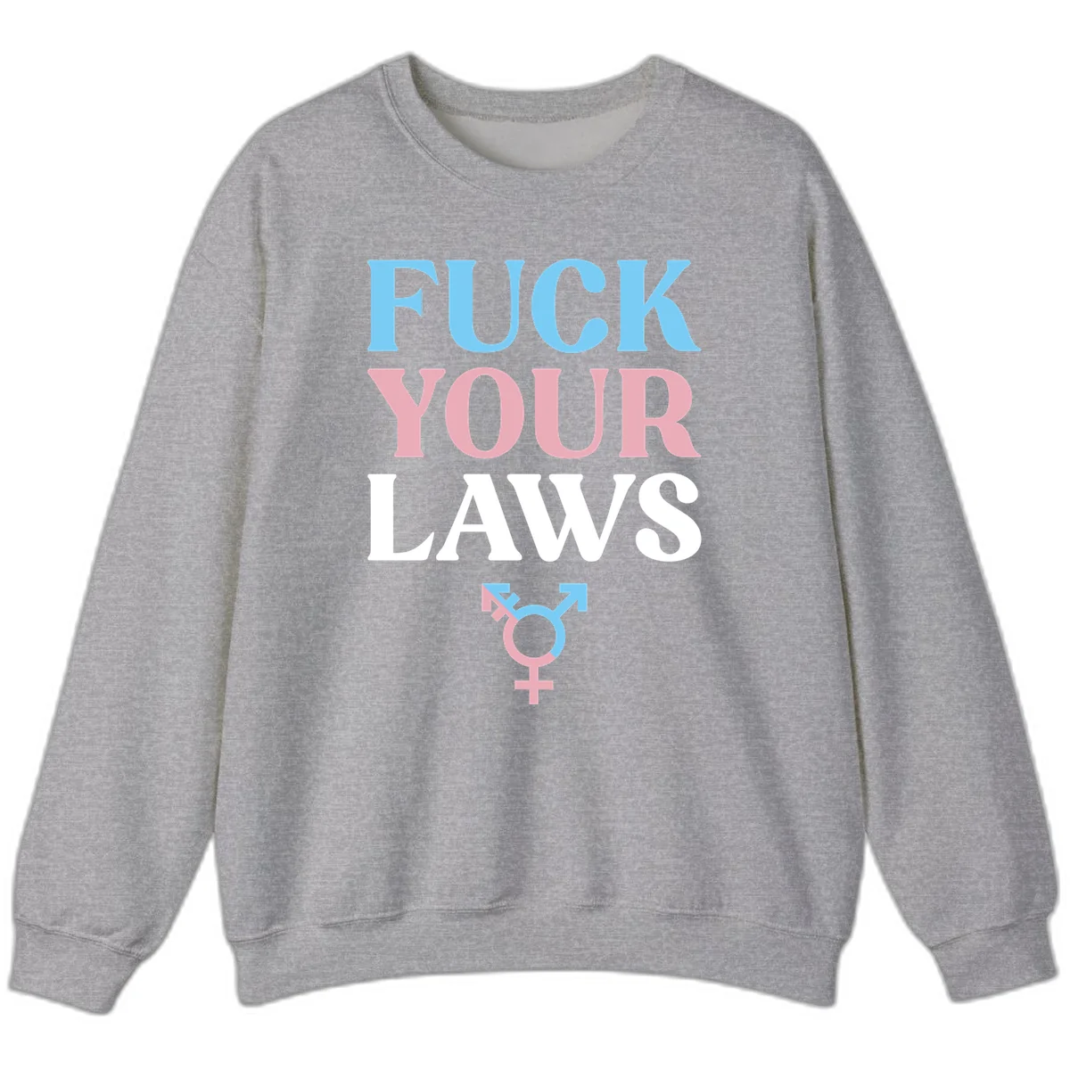 Bold typography design reading 'FUCK YOUR LAWS' in blue, pink, and white text with a split-color transgender symbol below in Sport Grey