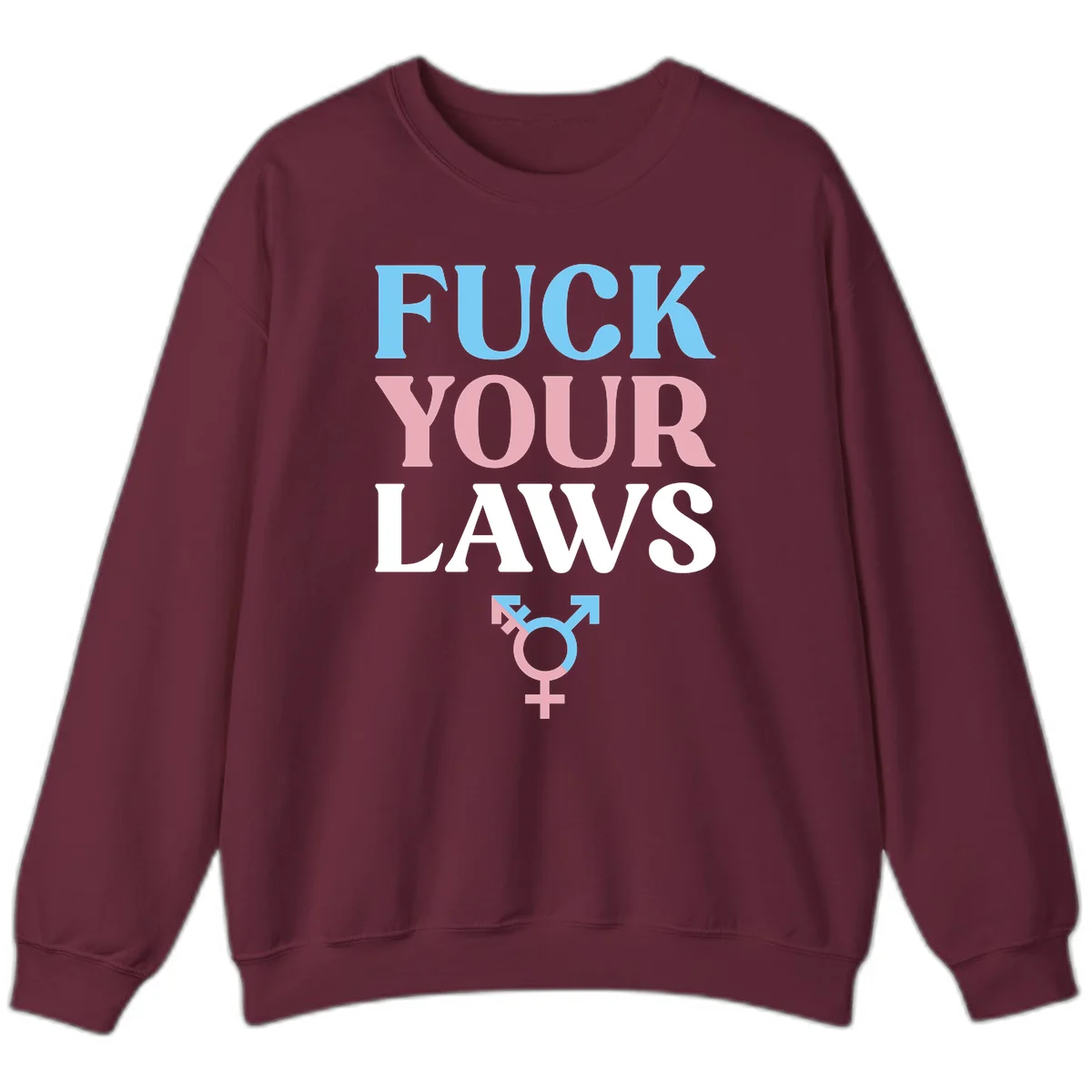 Bold typography design reading 'FUCK YOUR LAWS' in blue, pink, and white text with a split-color transgender symbol below in Maroon