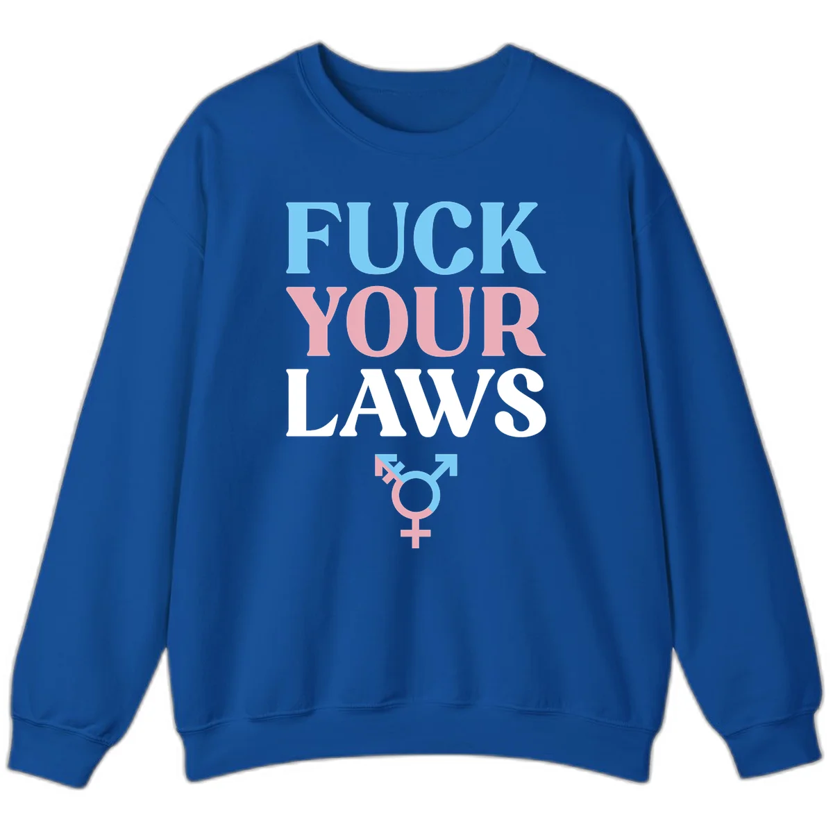 Bold typography design reading 'FUCK YOUR LAWS' in blue, pink, and white text with a split-color transgender symbol below in Royal