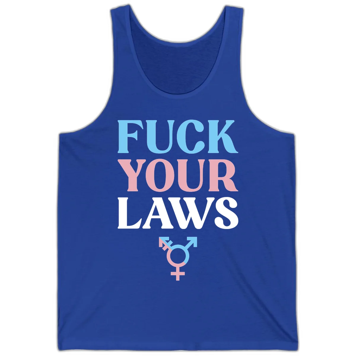 Bold typography design reading 'FUCK YOUR LAWS' in blue, pink, and white text with a split-color transgender symbol below in True Royal