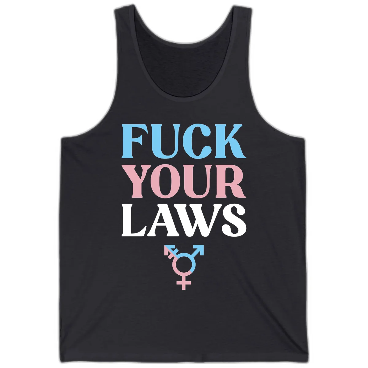 Bold typography design reading 'FUCK YOUR LAWS' in blue, pink, and white text with a split-color transgender symbol below in Dark Grey