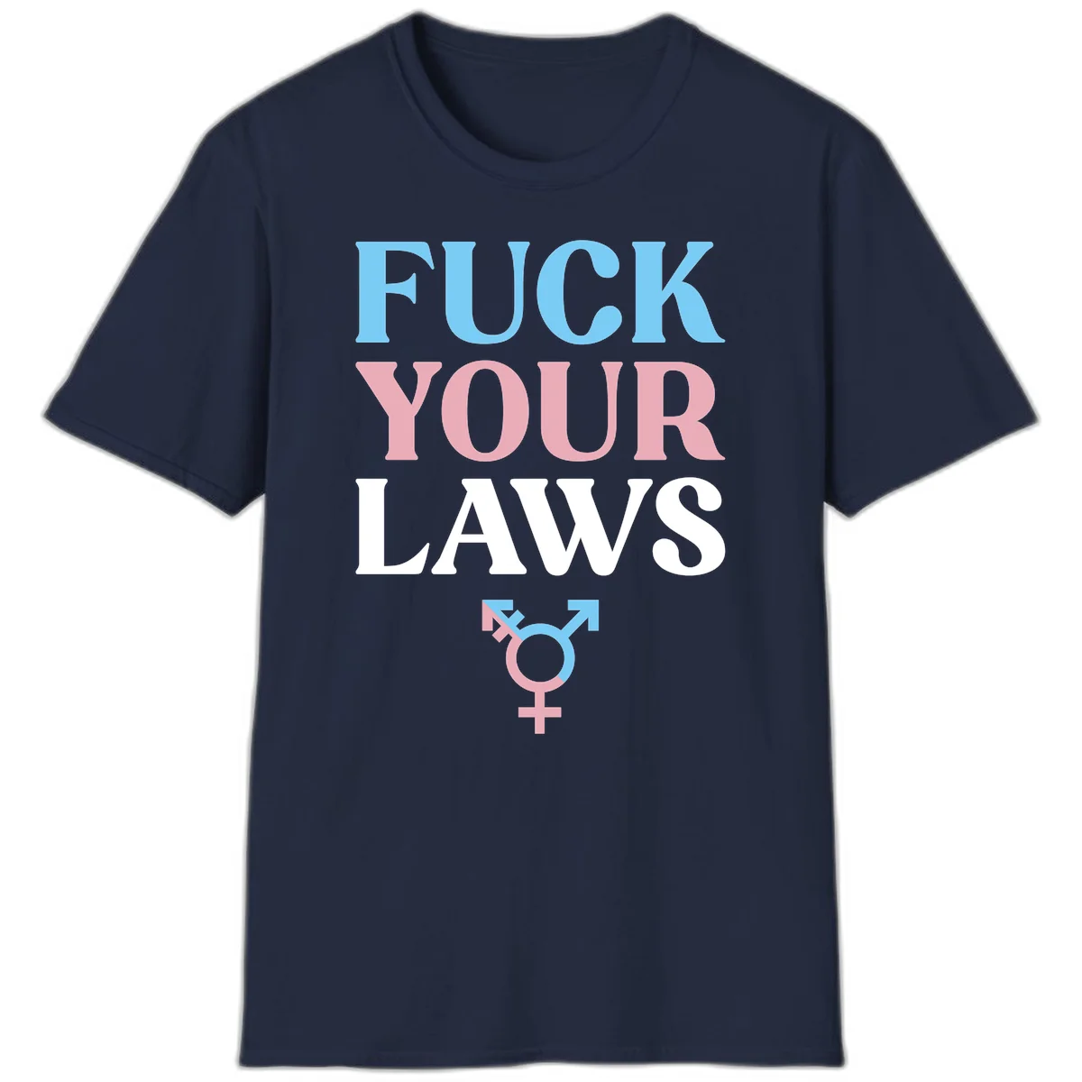 Bold typography design reading 'FUCK YOUR LAWS' in blue, pink, and white text with a split-color transgender symbol below in Navy