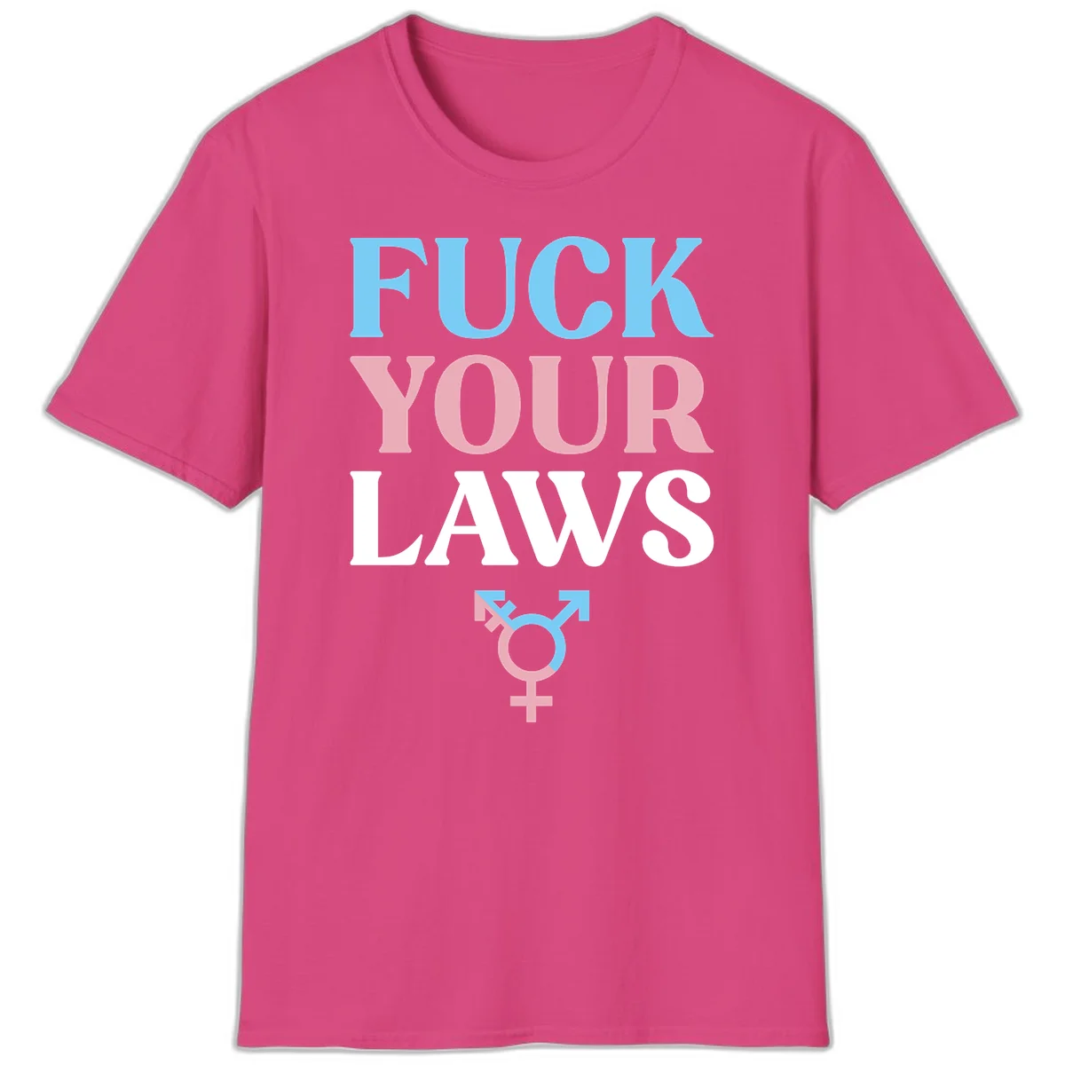 Bold typography design reading 'FUCK YOUR LAWS' in blue, pink, and white text with a split-color transgender symbol below in Heliconia