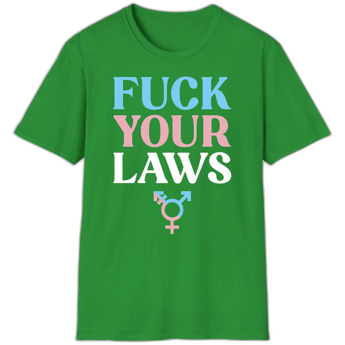 Bold typography design reading 'FUCK YOUR LAWS' in blue, pink, and white text with a split-color transgender symbol below in Irish Green