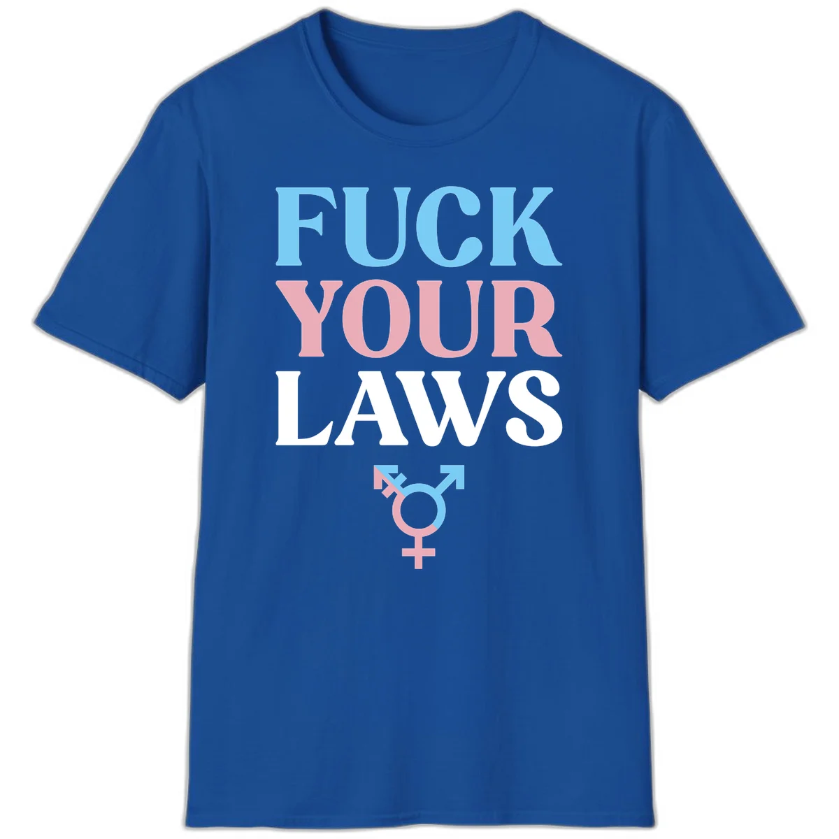 Bold typography design reading 'FUCK YOUR LAWS' in blue, pink, and white text with a split-color transgender symbol below in Royal