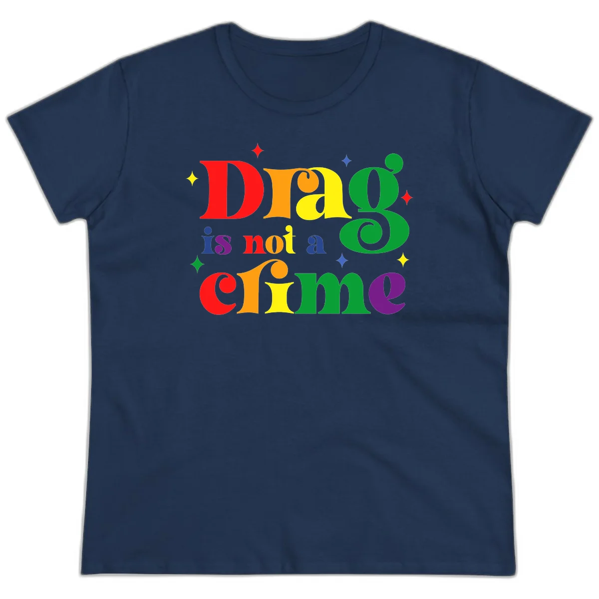 Rainbow gradient text reading 'Drag is not a crime' with colorful stars on gray background in Navy