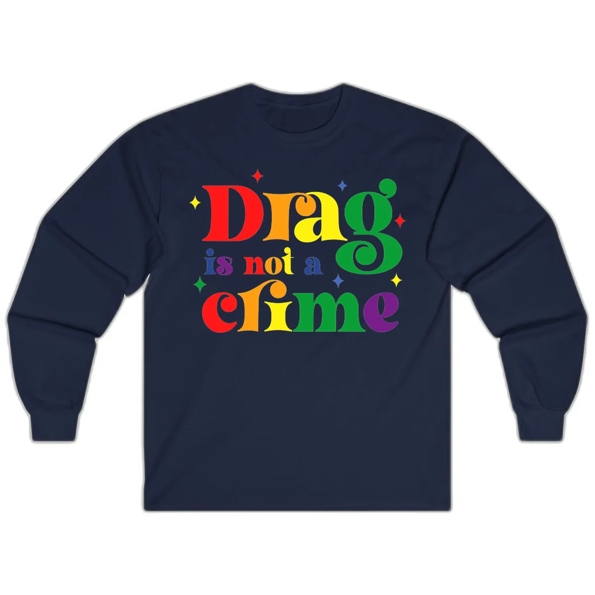 Rainbow gradient text reading 'Drag is not a crime' with colorful stars on gray background in Navy