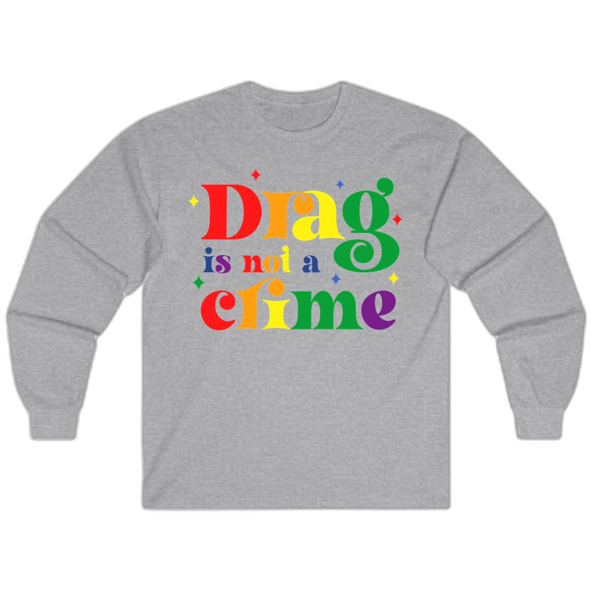 Rainbow gradient text reading 'Drag is not a crime' with colorful stars on gray background in Sport Grey