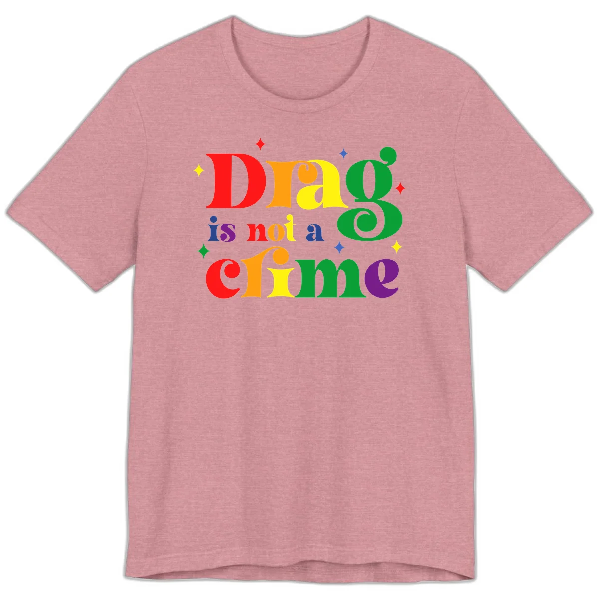 Rainbow gradient text reading 'Drag is not a crime' with colorful stars on gray background in Heather Orchid